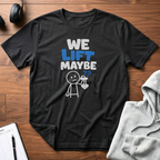 Lift Maybe T-Shirt