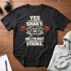 Yes I'm Shaky T-Shirt