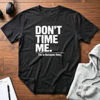 Don't Time Me T-Shirt