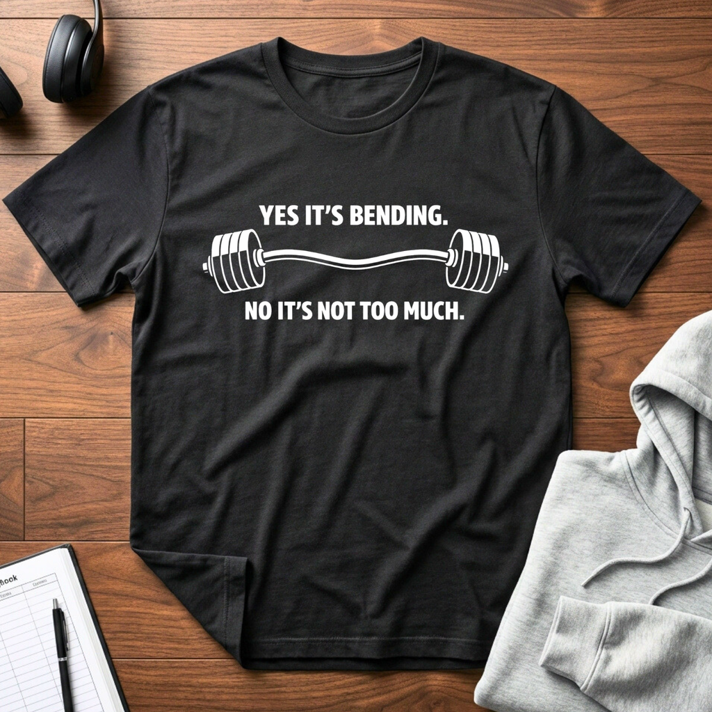 Yes Its Bending T-Shirt