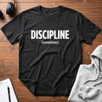 Sometimes Discipline T-Shirt