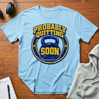 Probably Quitting Soon T-Shirt