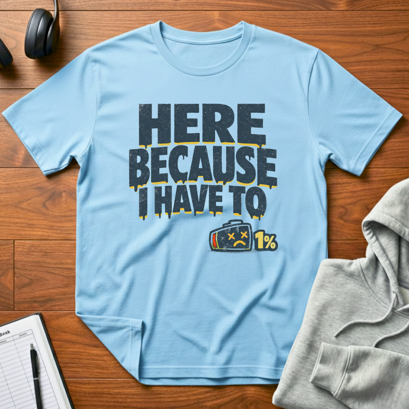 I Have To T-Shirt