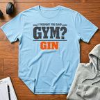 Did You Say Gym T-Shirt
