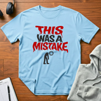 A Mistake T-Shirt