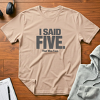 I Said Five T-Shirt