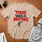 A Mistake T-Shirt