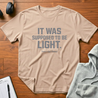 Supposed To Be Light T-Shirt