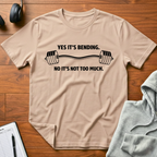 Yes Its Bending T-Shirt