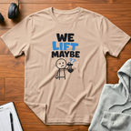 Lift Maybe T-Shirt