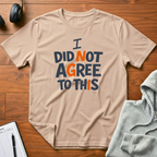 I Did Not Agree T-Shirt