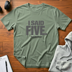 I Said Five T-Shirt