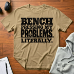 Bench Pressing My Problems T-Shirt
