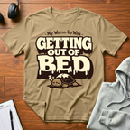 Getting Out Of Bed T-Shirt