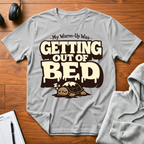 Getting Out Of Bed T-Shirt