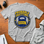 Probably Quitting Soon T-Shirt