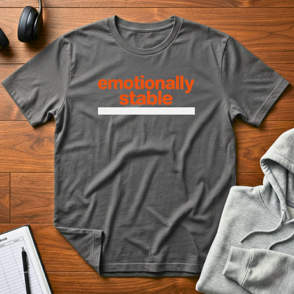 Emotionally Stable T-Shirt