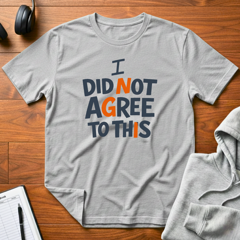 I Did Not Agree T-Shirt