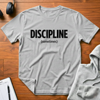 Sometimes Discipline T-Shirt