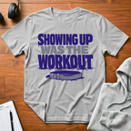Showing Up Was The Workout T-Shirt