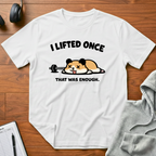 I Lifted Once T-Shirt