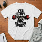 Yes I'm Shaky T-Shirt