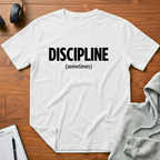 Sometimes Discipline T-Shirt