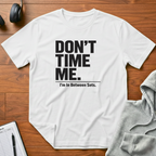 Don't Time Me T-Shirt